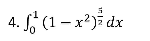 5
1
4. f₁² (1 − x²)² dx