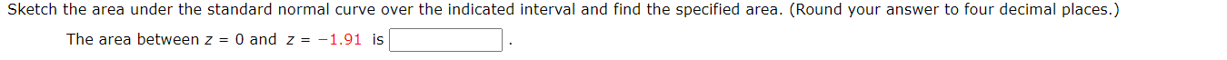 Sketch the area under the standard normal curve over the indicated interval and find the specified area. (Round your answer to four decimal places.)
1.01.
