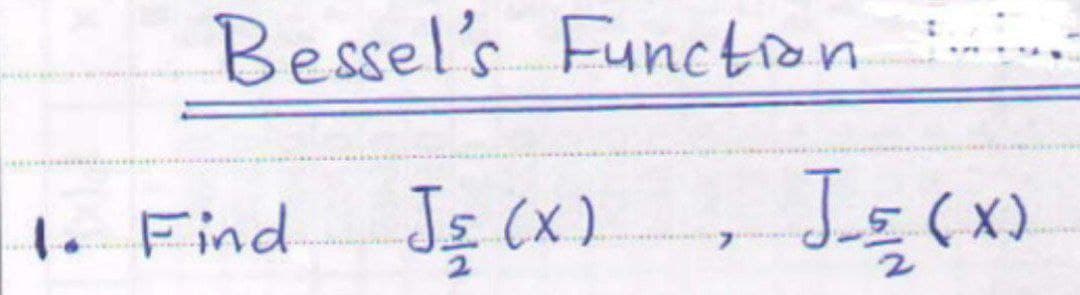 Bessel's Functron min
Find Js (x)
(x)
