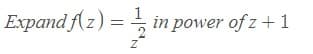 Expand f(z) = in power of z +1
