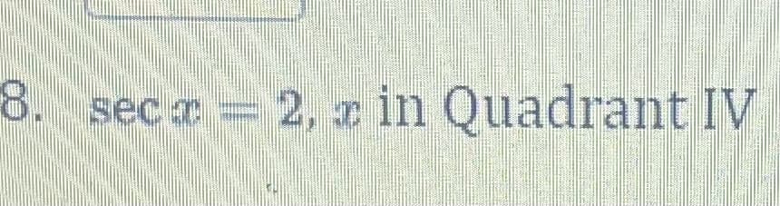 8. sec z
2, e in Quadrant IV