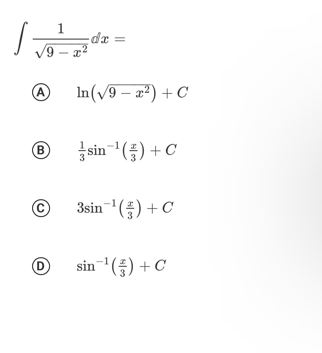 1
9 – x2
(A
In(v9 – a²) + C
-
B
금 sin-'(등) + C
(C
3sin-1(x
3
D)
sin-1(품) + C
3
