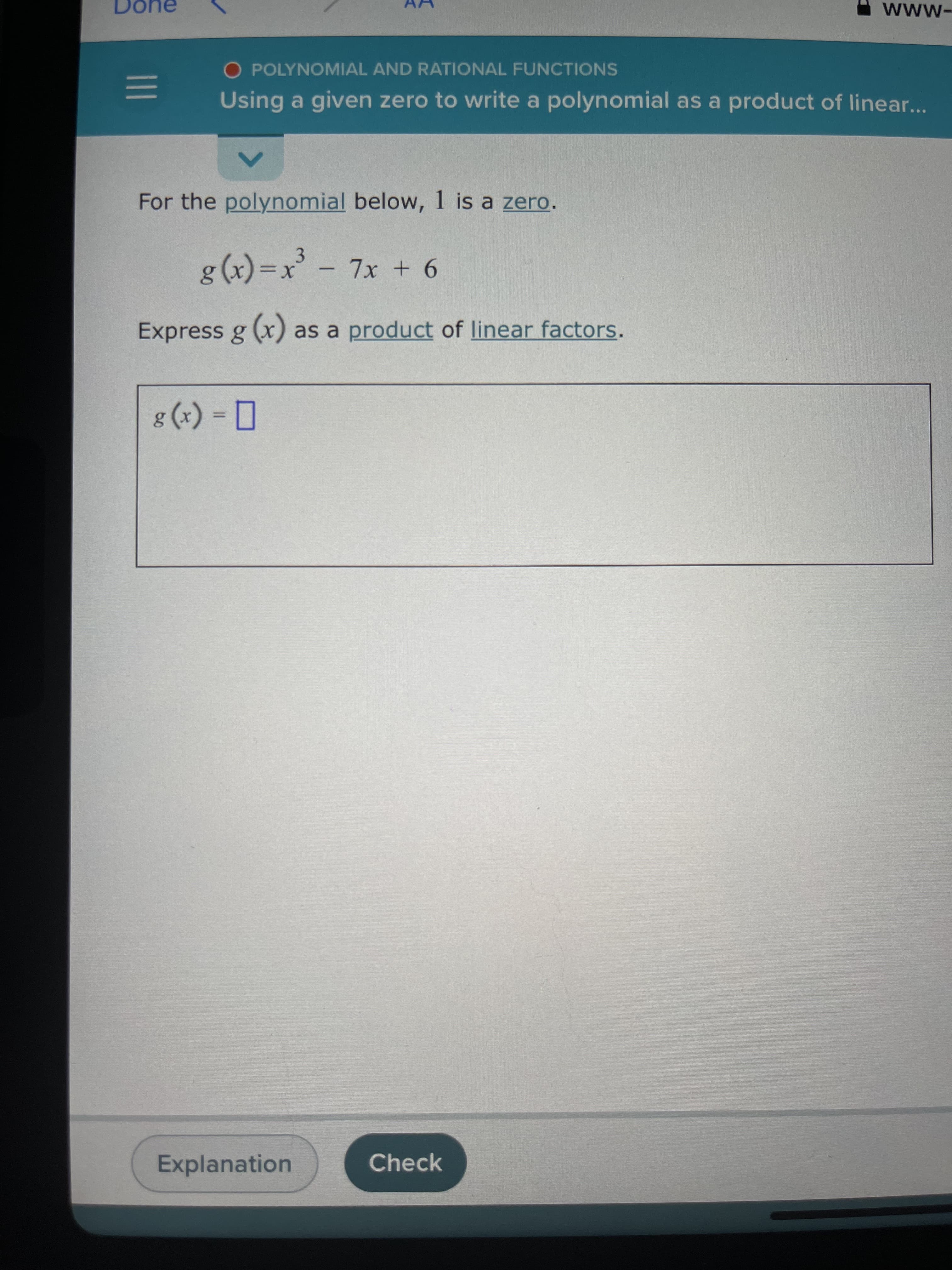 For the polynomial below, 1 is a zero.
8 (x) =x³
7х + 6
-
Express g (x) as a product of linear factors.
8 (*) = 0
