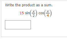 Write the product as a sum.
15 sin
coo()
