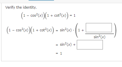 Verify the identity.
(1– cos (x)(1 + cot°cx) = 1
(1 - cos?(x)(1 + cot2(x) = sin²cx) · ( 1 +
sin?(x)
= sin (x) +
= 1
