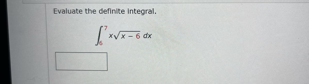 Evaluate the definite integral.
XVx - 6 dx
