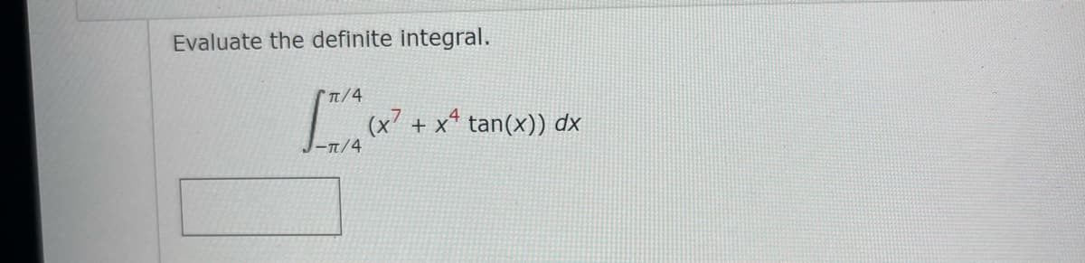 Evaluate the definite integral.
(x + x* tan(x)) dx
|-T/4
