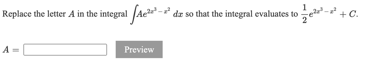 1
integral Ae-
– 2²
Replace
the letter A in the
dx so that the integral evaluates to
2
+ C.
Preview
%3|
