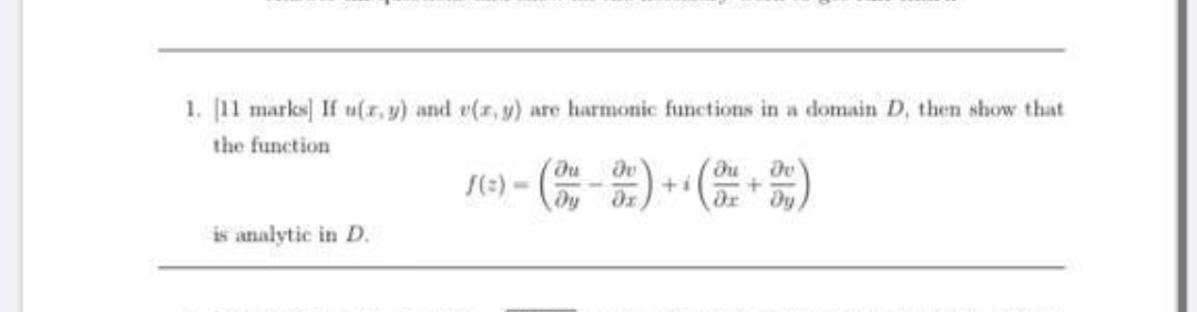 1. [11 marks] If u(r, y) and e(r, y) are harmonic functions in a domain D, then show that
the function
S(3) -
dr
is analytic in D.
