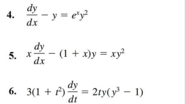 dy
4.
- y = e*y?
dx
dy
5. х
(1 + x)y = xy?
-
dx
dy
6. 3(1 + P) = 2ty(y³ – 1)
dt
