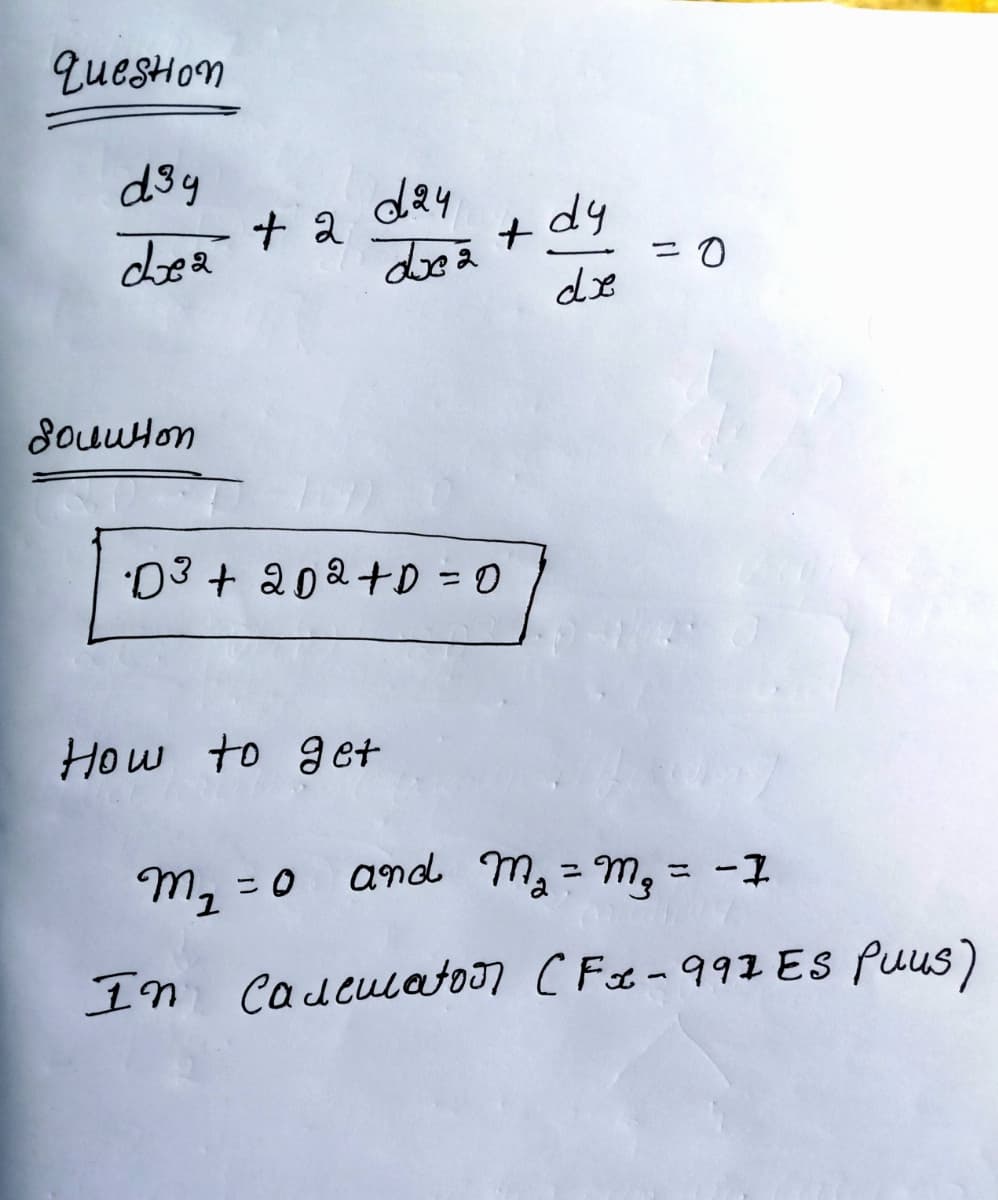 question
d³y
che a
болинот
D
+ 2
day
Loe a
+
•D³ + 2D2+D = 0
How to get
dy
de
= 0
m₂ = 0 and M₁₂ = M₂ = -1
In Calculator CFx-997 ES Puus)