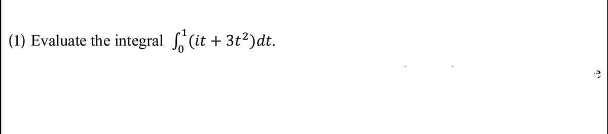 (1) Evaluate the integral (it + 3t?)dt.
