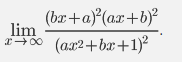 (bx+a)²(ax+b)²
lim
x →∞ (ax²+bx+1)²