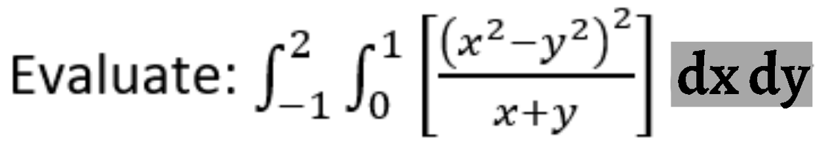 2 1 [(x² - y²) ²-
Evaluate: ²₁₁¹²
Só
(23) ²
x+y
dx dy
