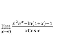 х?е*-In(1+x)-1
lim
x→0
ХCos x
