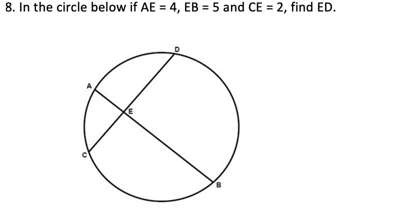 In the circle below if AE = 4, EB = 5 and CE = 2, find ED.
%3D
