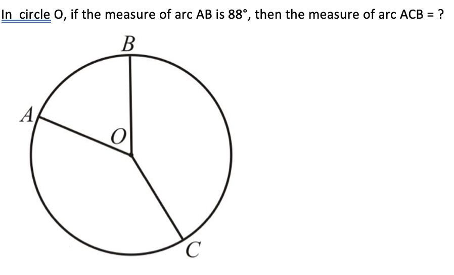 In circle O, if the measure of arc AB is 88°, then the measure of arc ACB = ?
В
A
