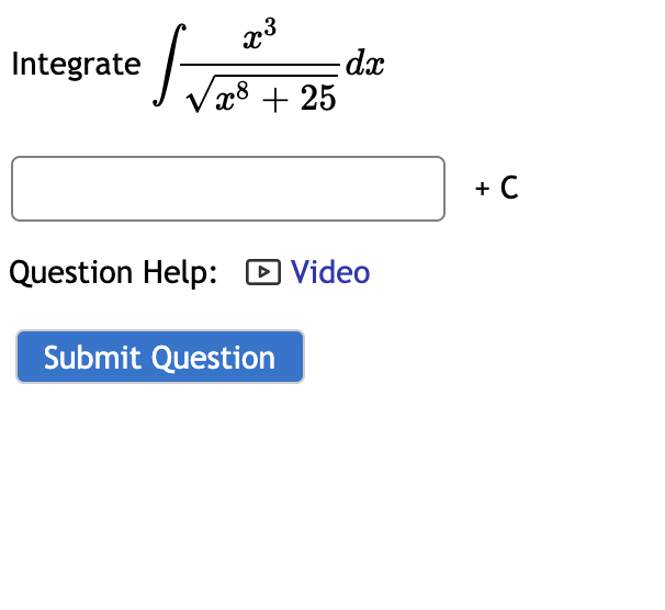 x3
dx
Vx8 + 25
Integrate
+ C
Question Help: D Video
Submit Question
