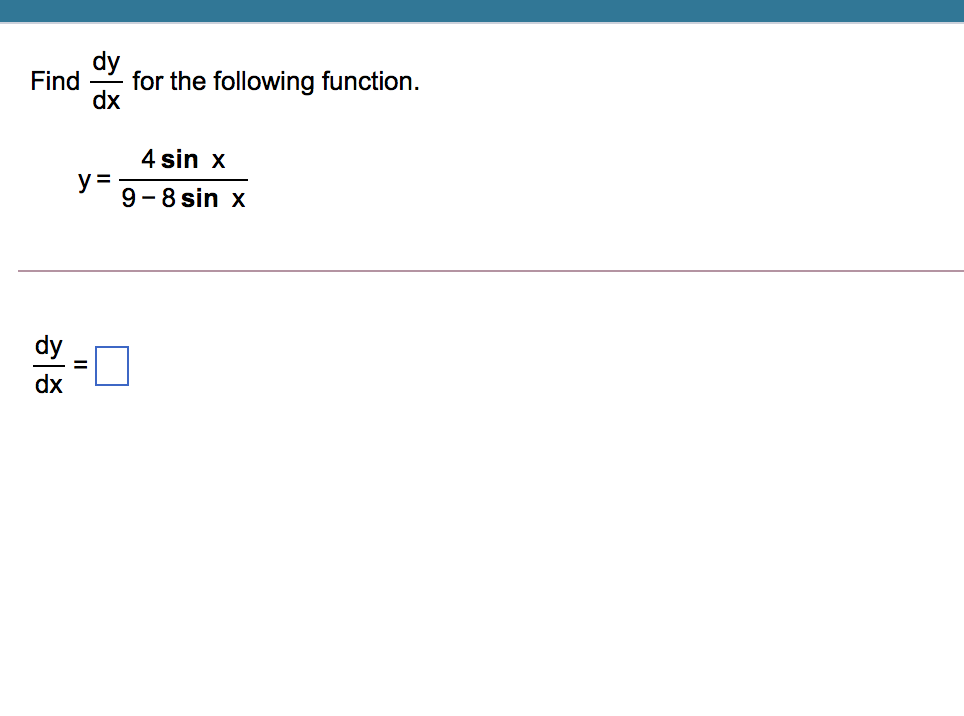 dy
Find
for the following function.
dx
4 sin x
y =
9-8 sin x
dy
dx
II
