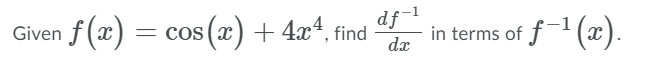 Given f(x)
(x) + 4x4, find
df-1
in terms of f-1 (x).
= co
dx

