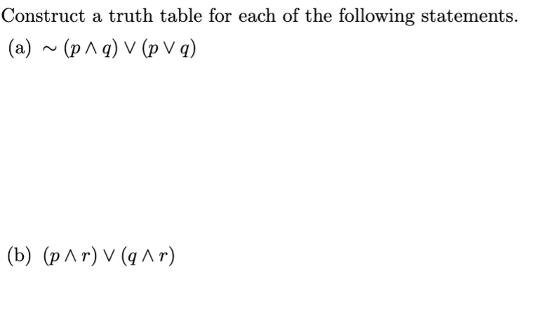 Construct a truth table for each of the following statements.
(b ^ d) ^ (b v d) ~ (e)
(b) (p^r) V (q^r)