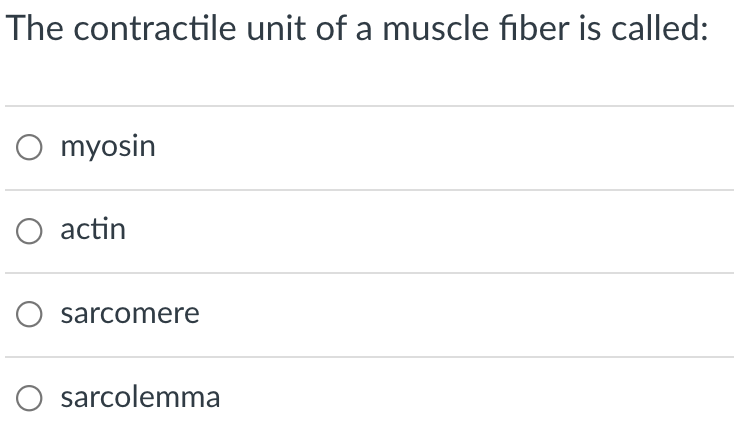The contractile unit of a muscle fiber is called:
O myosin
O actin
sarcomere
O sarcolemma
