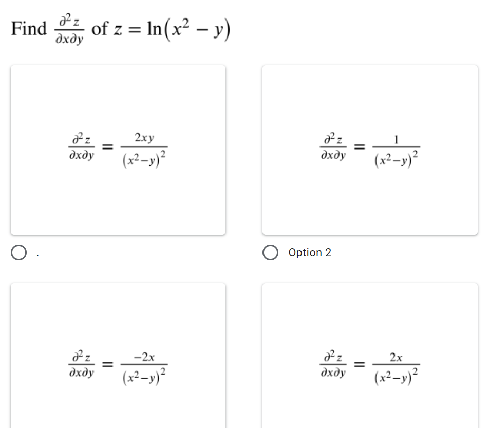 Find of z = In(x² – y)
|
дхду
2ху
1
(x²–y)²
дхду
дхду
(x²–y)²
O Option 2
-2x
2х
дхду
(x²–y)²
дхду
(x²–y)²
