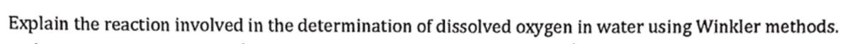 Explain the reaction involved in the determination of dissolved oxygen in water using Winkler methods.
