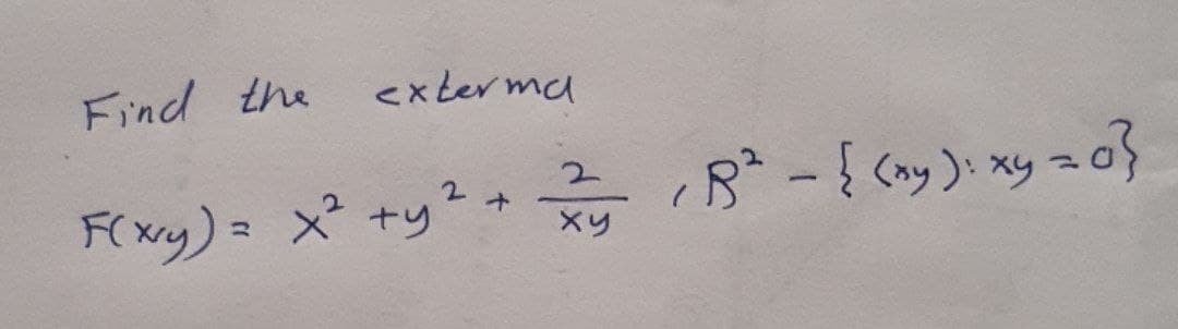 Find the
exter ma
B -{ cay ): xy zo}
2.
Fr xry)= x² +y? +
×り
