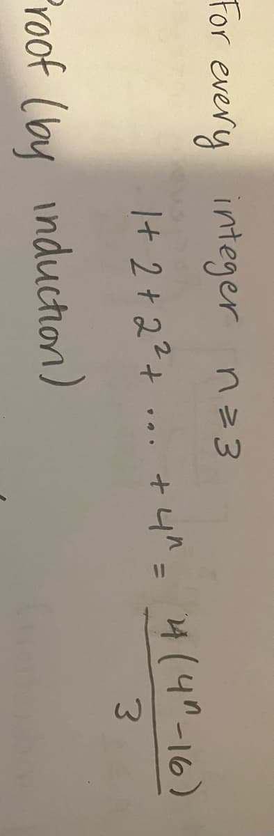 For every integer n23
I+ 2+ 22+
+ 니^ 4(40-l6)
%3D
3.
Proof (by induction)
