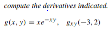 compute the derivatives indicated.
g(x, y) = xe¯*Y, 8xy(-3, 2)
&ку(-3, 2)
