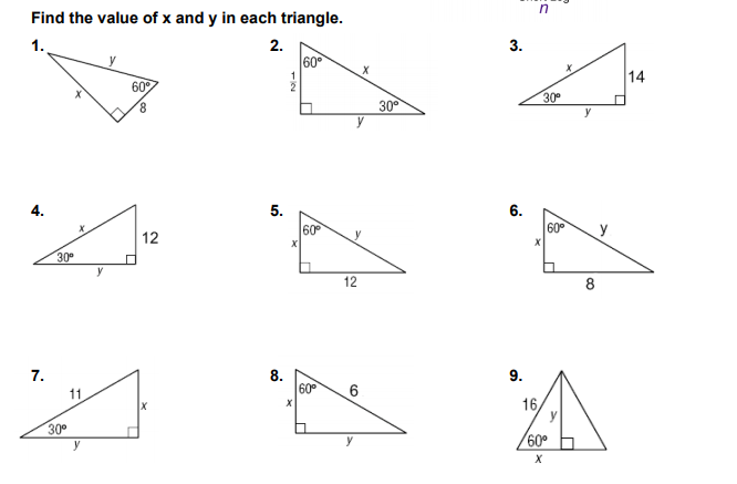 in
Find the value of x and y in each triangle.
1.
2.
3.
60
14
60
30
8.
30°
y
5.
60
4.
6.
60°
12
30°
y
12
8
7.
8.
60°
9.
11
16,
30
y
60°
y
