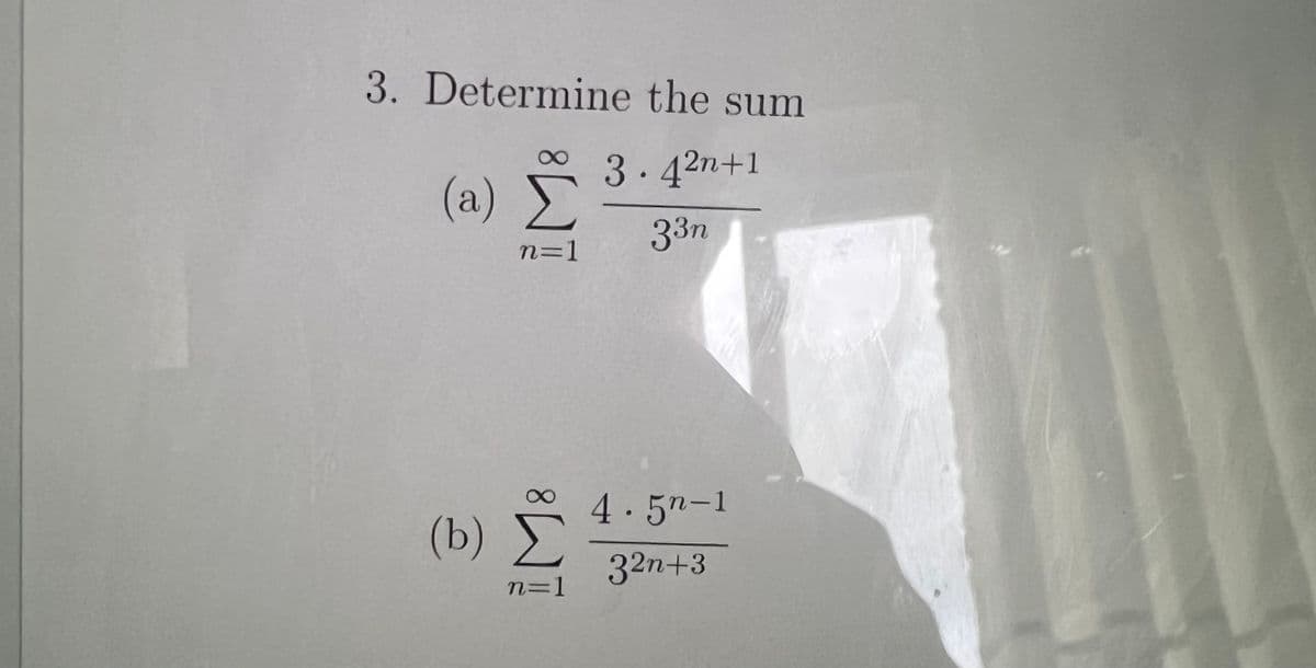 3. Determine the sum
3.42n+1
(a)
33п
n=1
4.5n-1
(b) E
32n+3
n=1

