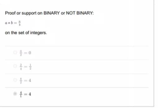 Proof or support on BINARY or NOT BINARY:
a+b =;
on the set of integers.
• 1- 4
