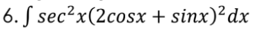 S sec²x(2cosx + sinx)²dx
