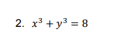 2. x3 + y3 = 8
