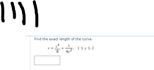 Find the exact length of the curve.
1sys2
X =
8
4y
