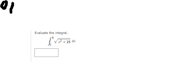 10
Evaluate the integral.
x2 + 25 dx
