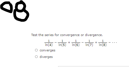 Test the series for convergence or divergence.
1
1
1
가 Tn(8)
+
In(4) In(5) In(6)
O converges
O diverges
In(7)
