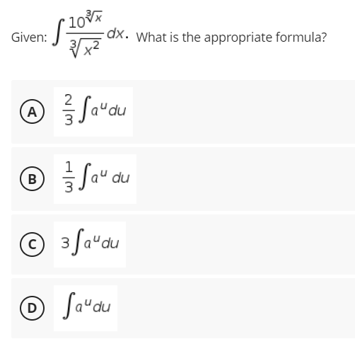 10
dx. What is the appropriate formula?
Given:
A
1
Sa" du
В
3
© 3 fa"du
O Sa"du

