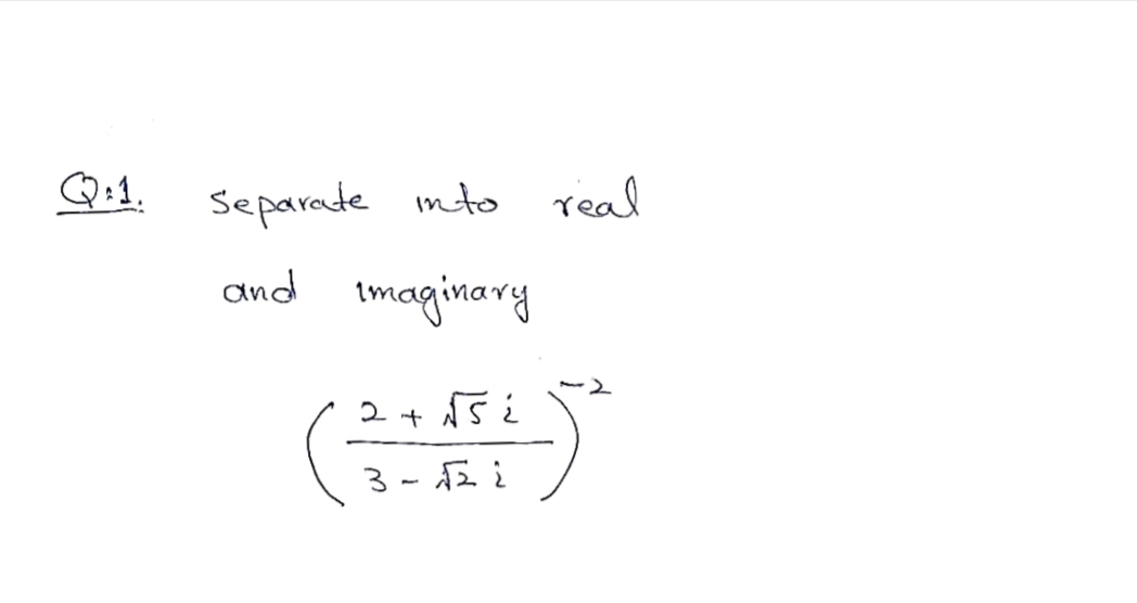 Q:1.
Separate nto real
and imaginary
2+ 5 ¿
3- E i
