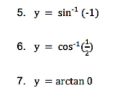 5. y = sin (-1)
6. y = cos
7. y = arctan 0
