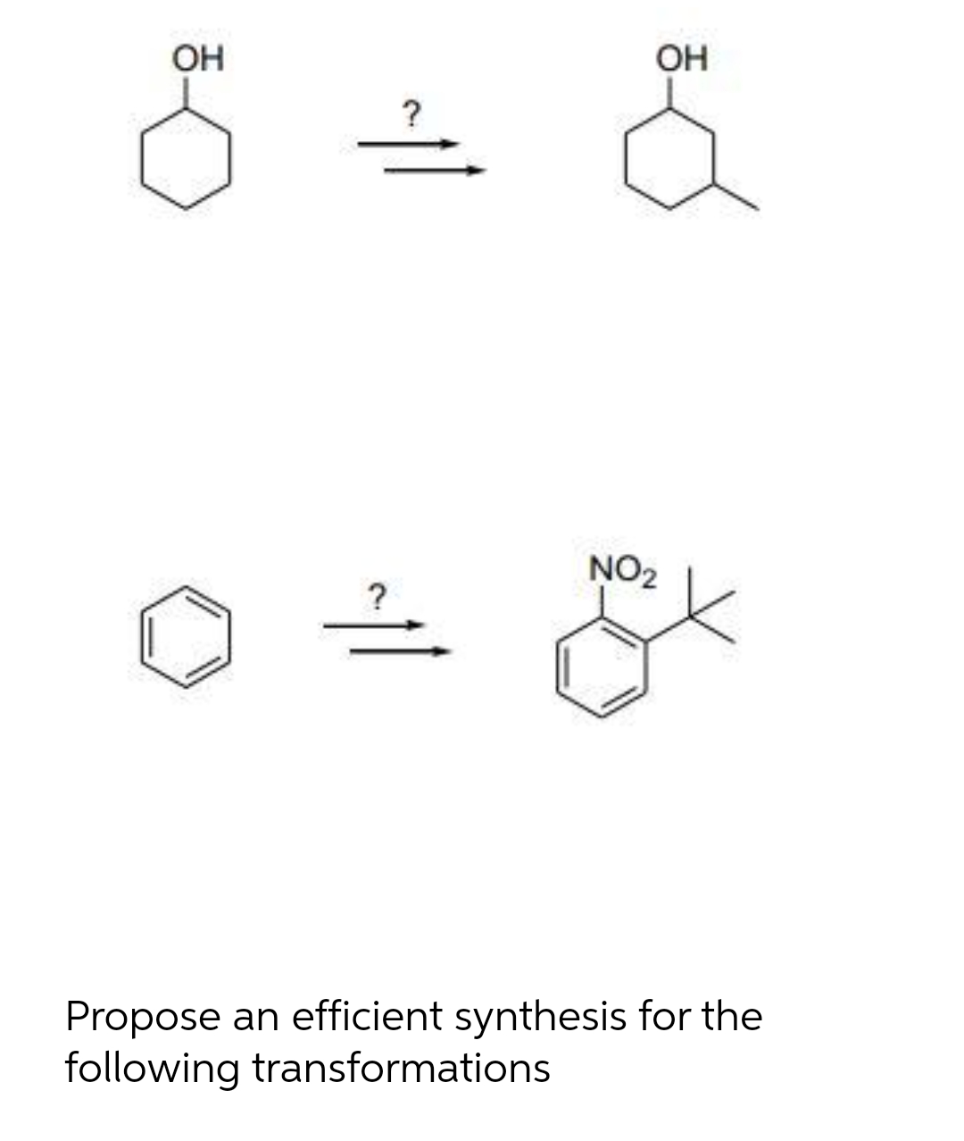 OH
?
11
OH
NO₂
?
Propose an efficient synthesis for the
following transformations