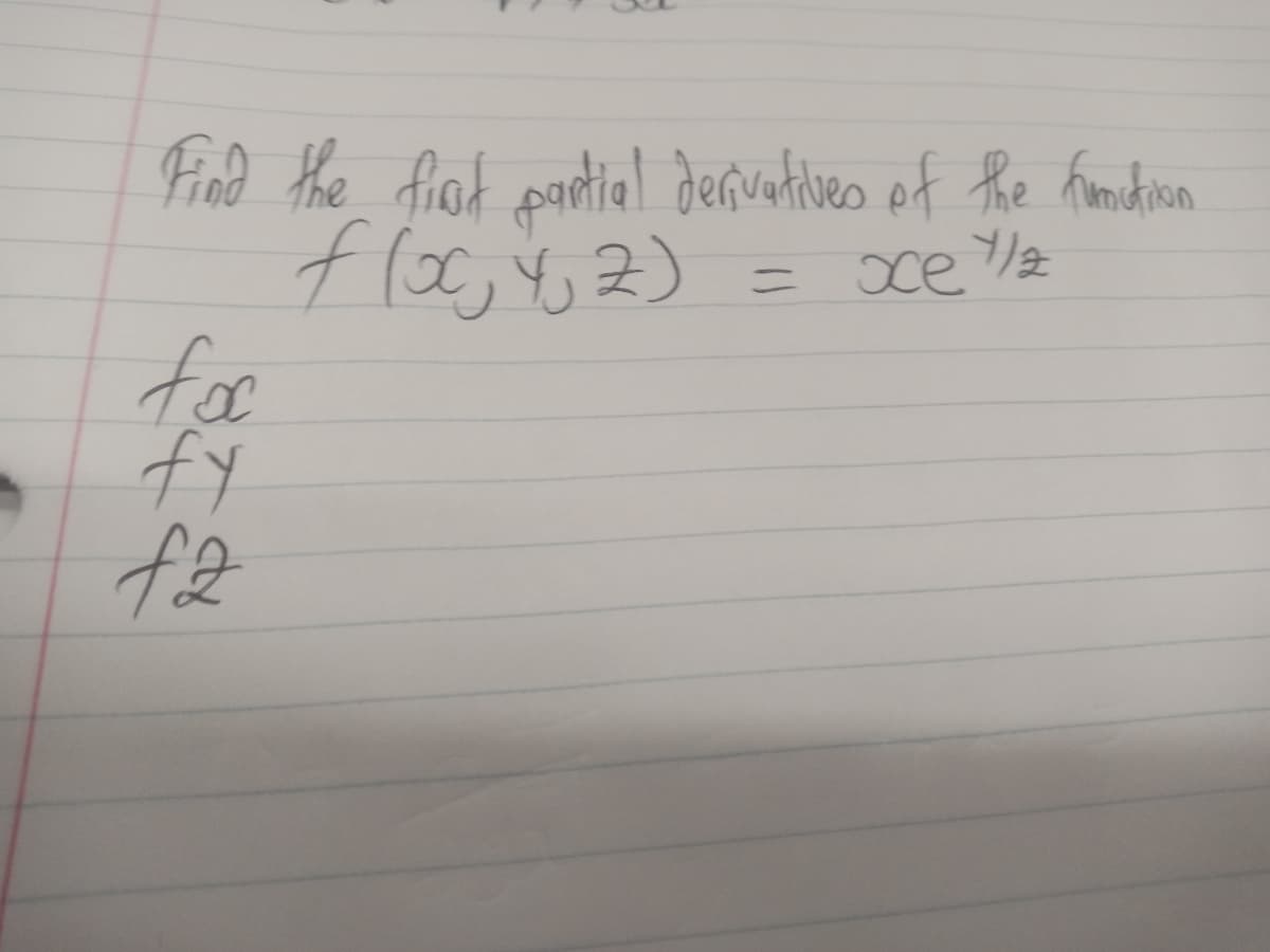 Find the first partial derivatives of the function
f (x, y, z)
= xe Ya
for
fy
fz