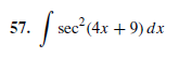 - | sec²(4x + 9) dx
57.
