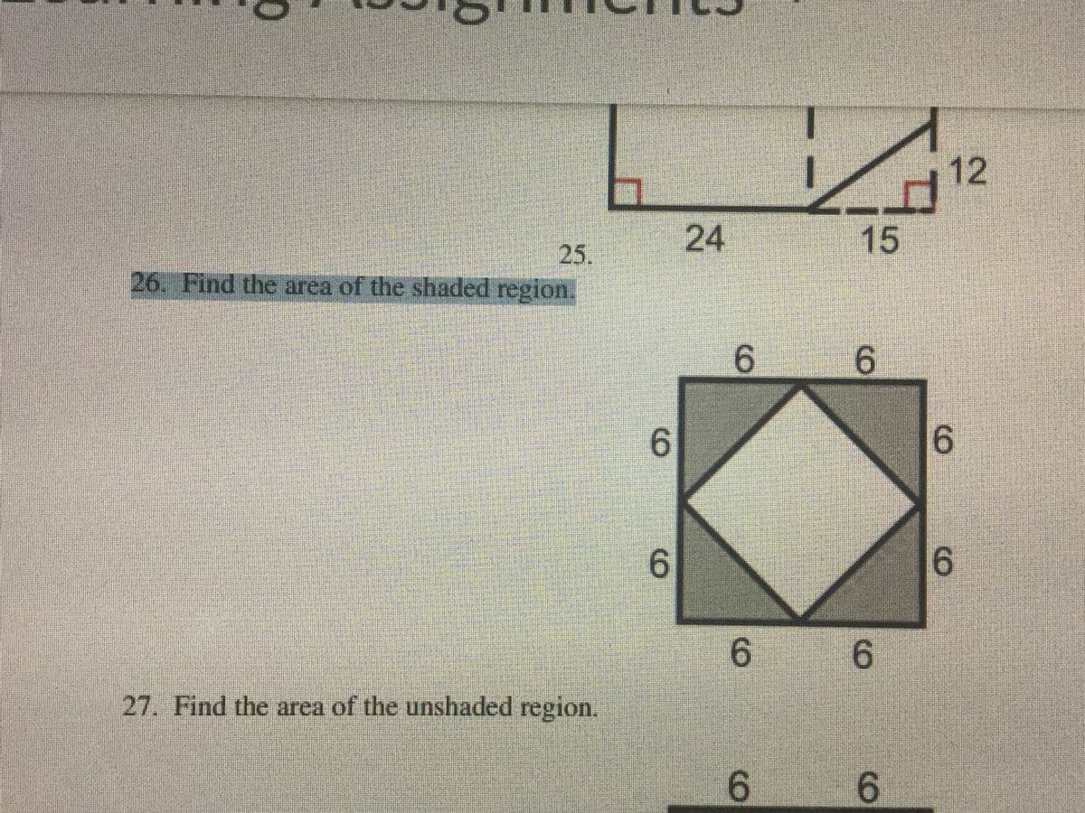 12
24
15
25.
26. Find the area of the shaded region.
6.
6.
6.
6.
6.
6.
6.
27. Find the area of the unshaded region.
