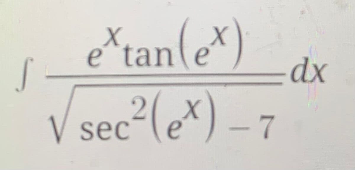 eXtan(e*)
dx
V sec²(e*) – 7
2
