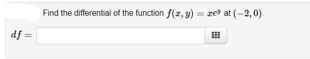 Find the differential of the function f(x, y) = reY at (-2,0).
df =
