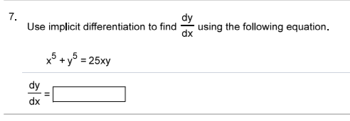 7.
Use implicit differentiation to find
dy
using the following equation.
x +y° = 25xy
dy
dx
히종
