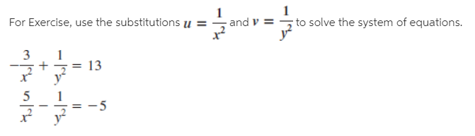 For Exercise, use the substitutions u =
5 to solve the system of equations.
and v =
3
13
- 5
I|
